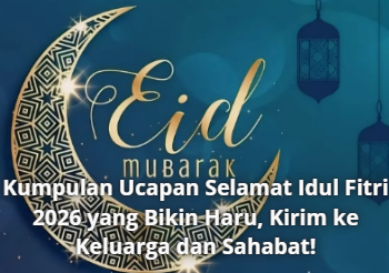 Kumpulan Ucapan Selamat Idul Fitri 2026 yang Bikin Haru, Kirim ke Keluarga dan Sahabat!