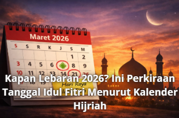 Kapan Lebaran 2026? Ini Perkiraan Tanggal Idul Fitri Menurut Kalender Hijriah