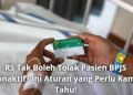 RS Tak Boleh Tolak Pasien BPJS Nonaktif? Ini Aturan yang Perlu Kamu Tahu!