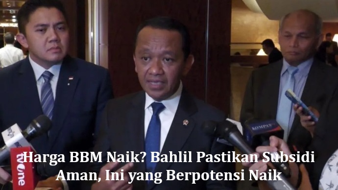 Harga BBM Naik? Bahlil Pastikan Subsidi Aman, Ini yang Berpotensi Naik