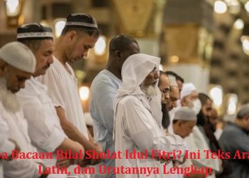 Apa Bacaan Bilal Sholat Idul Fitri? Ini Teks Arab, Latin, dan Urutannya Lengkap