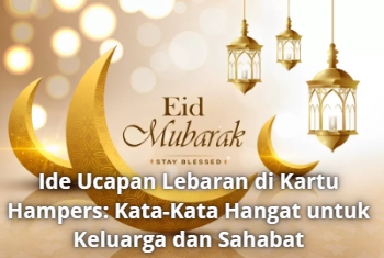 Ide Ucapan Lebaran di Kartu Hampers: Kata-Kata Hangat untuk Keluarga dan Sahabat