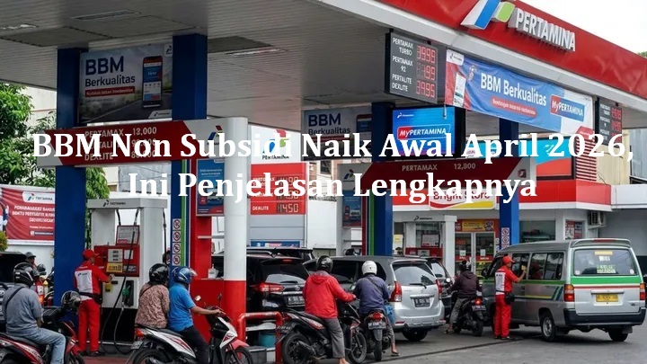 BBM Non Subsidi Naik Awal April 2026, Ini Penjelasan Lengkapnya