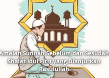 Amalan Sunnah Sebelum dan Sesudah Shalat Idul Fitri yang Dianjurkan Rasulullah