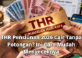 THR Pensiunan 2026 Cair Tanpa Potongan? Ini Cara Mudah Mengeceknya