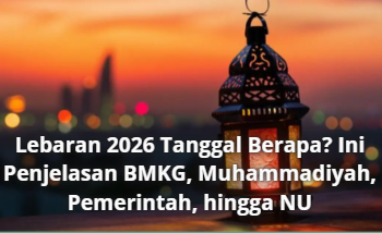 Lebaran 2026 Tanggal Berapa? Ini Penjelasan BMKG, Muhammadiyah, Pemerintah, hingga NU