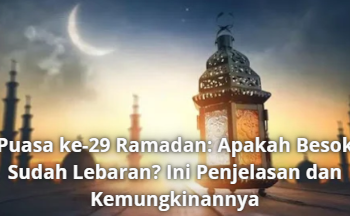 Puasa ke-29 Ramadan: Apakah Besok Sudah Lebaran? Ini Penjelasan dan Kemungkinannya