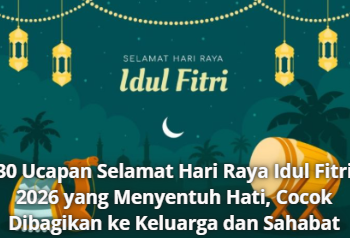 30 Ucapan Selamat Hari Raya Idul Fitri 2026 yang Menyentuh Hati, Cocok Dibagikan ke Keluarga dan Sahabat