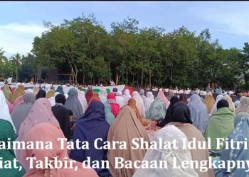 Bagaimana Tata Cara Shalat Idul Fitri? Ini Niat, Takbir, dan Bacaan Lengkapnya