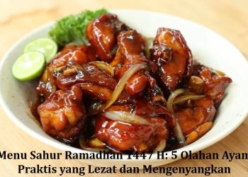 Menu Sahur Ramadhan 1447 H: 5 Olahan Ayam Praktis yang Lezat dan Mengenyangkan