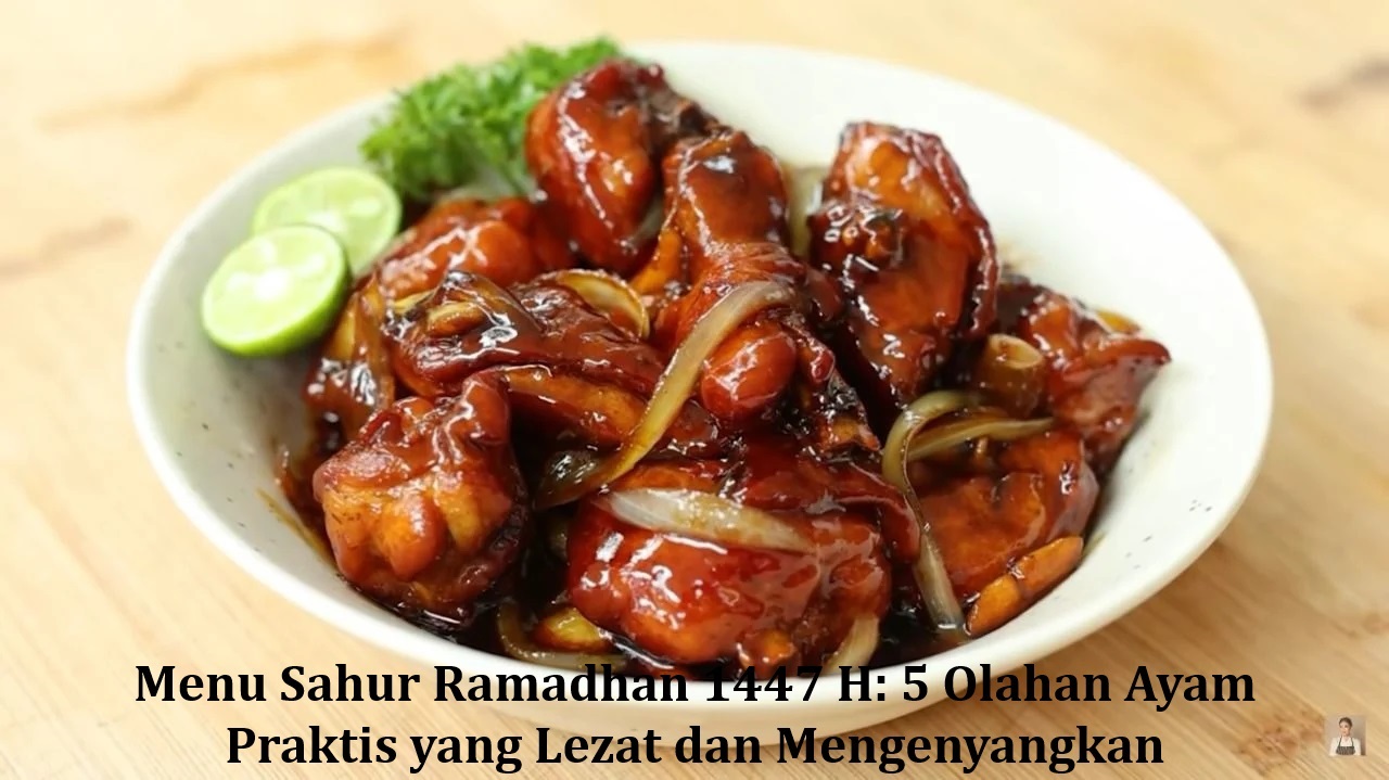 Menu Sahur Ramadhan 1447 H: 5 Olahan Ayam Praktis yang Lezat dan Mengenyangkan