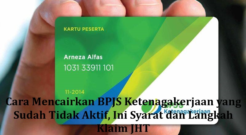 Cara Mencairkan BPJS Ketenagakerjaan yang Sudah Tidak Aktif, Ini Syarat dan Langkah Klaim JHT