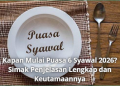 Kapan Mulai Puasa 6 Syawal 2026? Simak Penjelasan Lengkap dan Keutamaannya