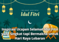 Inspirasi Ucapan Selamat Idul Fitri yang Singkat tapi Bermakna untuk Hari Raya Lebaran