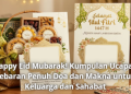Happy Eid Mubarak! Kumpulan Ucapan Lebaran Penuh Doa dan Makna untuk Keluarga dan Sahabat