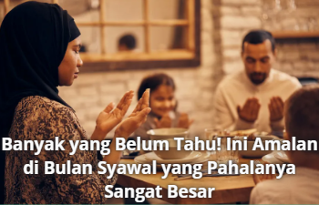 Banyak yang Belum Tahu! Ini Amalan di Bulan Syawal yang Pahalanya Sangat Besar