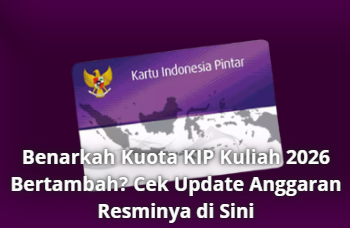 Benarkah Kuota KIP Kuliah 2026 Bertambah? Cek Update Anggaran Resminya di Sini