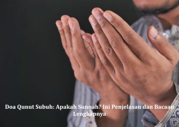 Doa Qunut Subuh: Apakah Sunnah? Ini Penjelasan dan Bacaan Lengkapnya