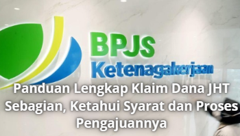 Panduan Lengkap Klaim Dana JHT Sebagian, Ketahui Syarat dan Proses Pengajuannya