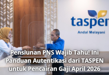 Pensiunan PNS Wajib Tahu! Ini Panduan Autentikasi dari TASPEN untuk Pencairan Gaji April 2026