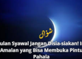 Bulan Syawal Jangan Disia-siakan! Ini Amalan yang Bisa Membuka Pintu Pahala