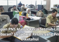 Kapan PNS Masuk Kerja Setelah Libur Lebaran? Ini Jadwal Resmi yang Perlu Diketahui