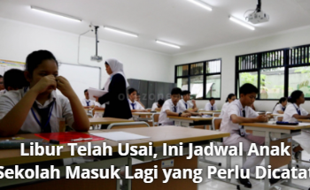 Libur Telah Usai, Ini Jadwal Anak Sekolah Masuk Lagi yang Perlu Dicatat