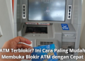 ATM Terblokir? Ini Cara Paling Mudah Membuka Blokir ATM dengan Cepat