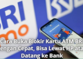 Cara Buka Blokir Kartu ATM BRI dengan Cepat, Bisa Lewat HP atau Datang ke Bank