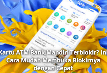Kartu ATM Bank Mandiri Terblokir? Ini Cara Mudah Membuka Blokirnya dengan Cepat