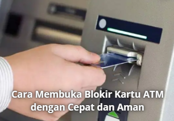 Cara Membuka Blokir Kartu ATM dengan Cepat dan Aman