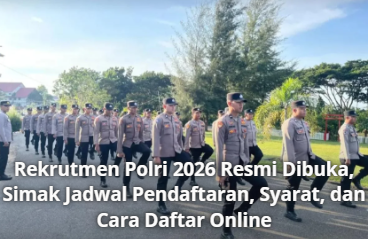 Rekrutmen Polri 2026 Resmi Dibuka, Simak Jadwal Pendaftaran, Syarat, dan Cara Daftar Online