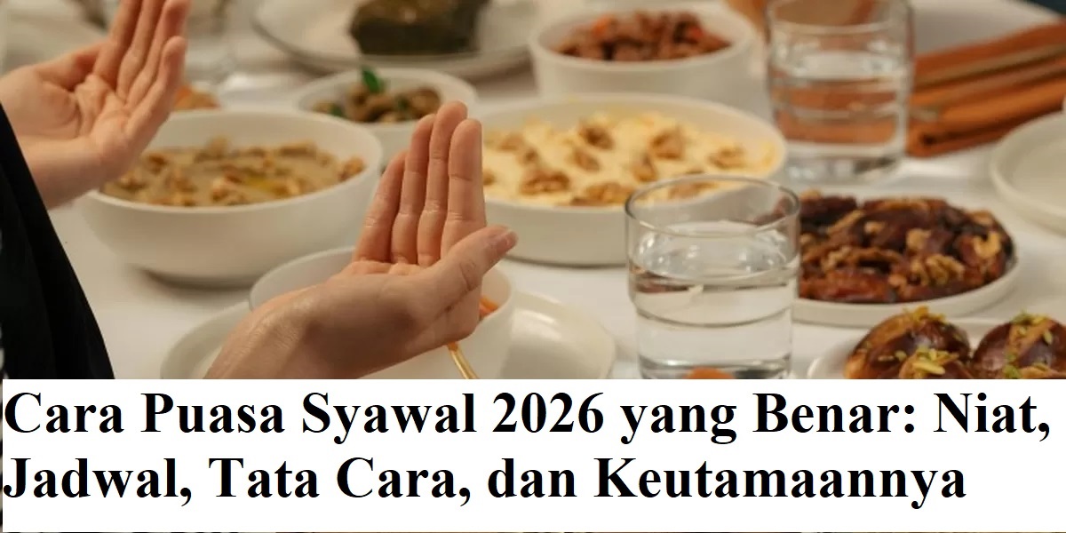 Cara Puasa Syawal 2026 yang Benar: Niat, Jadwal, Tata Cara, dan Keutamaannya