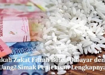 Apakah Zakat Fitrah Boleh Dibayar dengan Uang? Simak Penjelasan Lengkapnya
