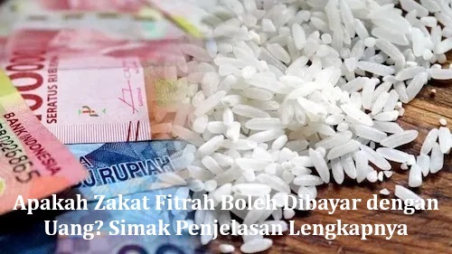 Apakah Zakat Fitrah Boleh Dibayar dengan Uang? Simak Penjelasan Lengkapnya
