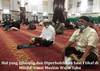 Hal yang Dilarang dan Diperbolehkan Saat I’tikaf di Masjid, Umat Muslim Wajib Tahu