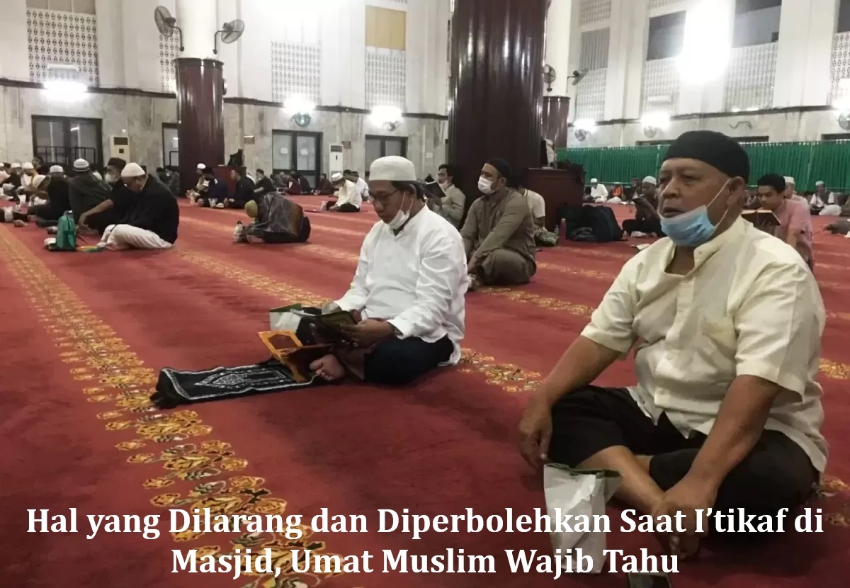 Hal yang Dilarang dan Diperbolehkan Saat I’tikaf di Masjid, Umat Muslim Wajib Tahu