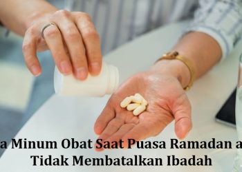 Cara Minum Obat Saat Puasa Ramadan agar Tidak Membatalkan Ibadah