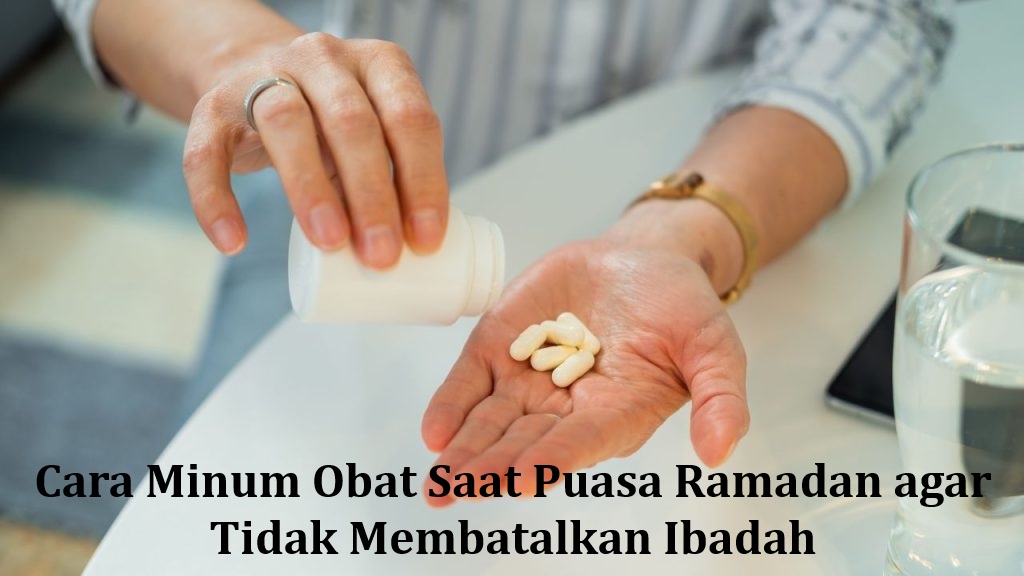 Cara Minum Obat Saat Puasa Ramadan agar Tidak Membatalkan Ibadah
