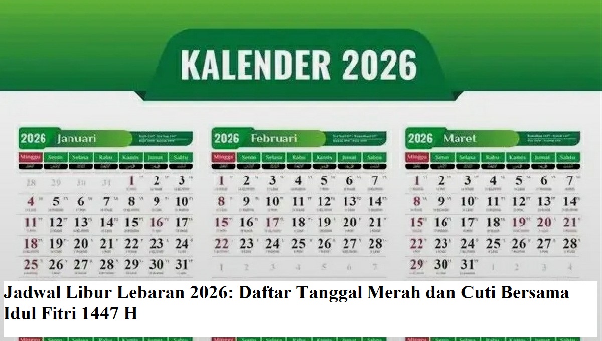 Jadwal Libur Lebaran 2026: Daftar Tanggal Merah dan Cuti Bersama Idul Fitri 1447 H