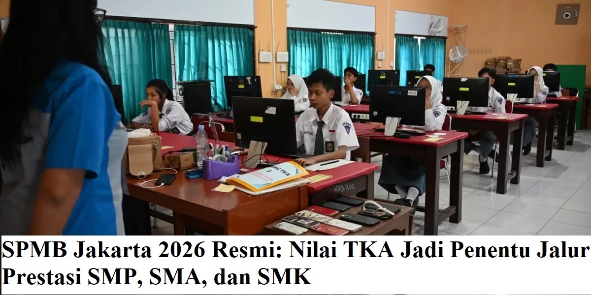 SPMB Jakarta 2026 Resmi: Nilai TKA Jadi Penentu Jalur Prestasi SMP, SMA, dan SMK