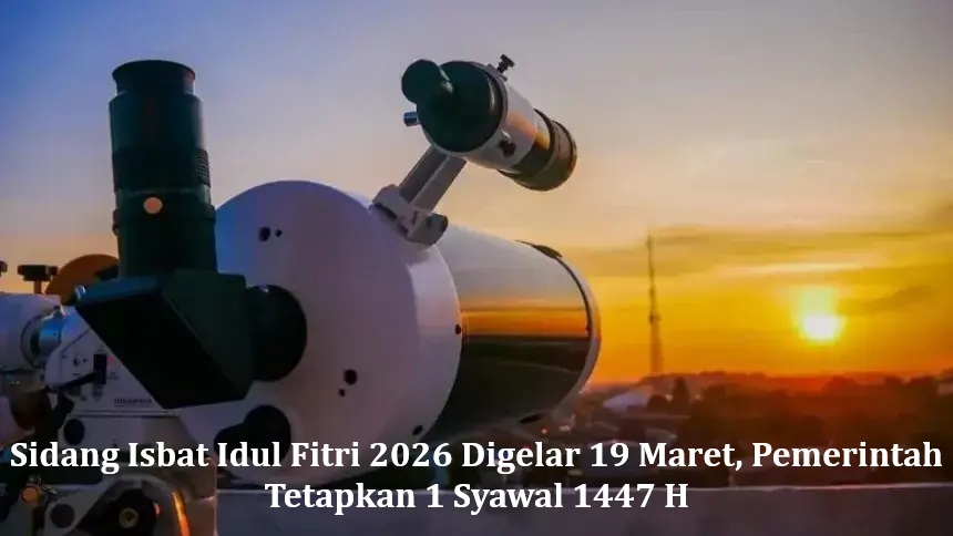 Sidang Isbat Idul Fitri 2026 Digelar 19 Maret, Pemerintah Tetapkan 1 Syawal 1447 H
