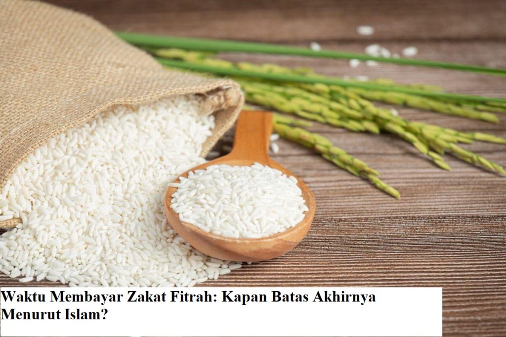 Waktu Membayar Zakat Fitrah: Kapan Batas Akhirnya Menurut Islam?