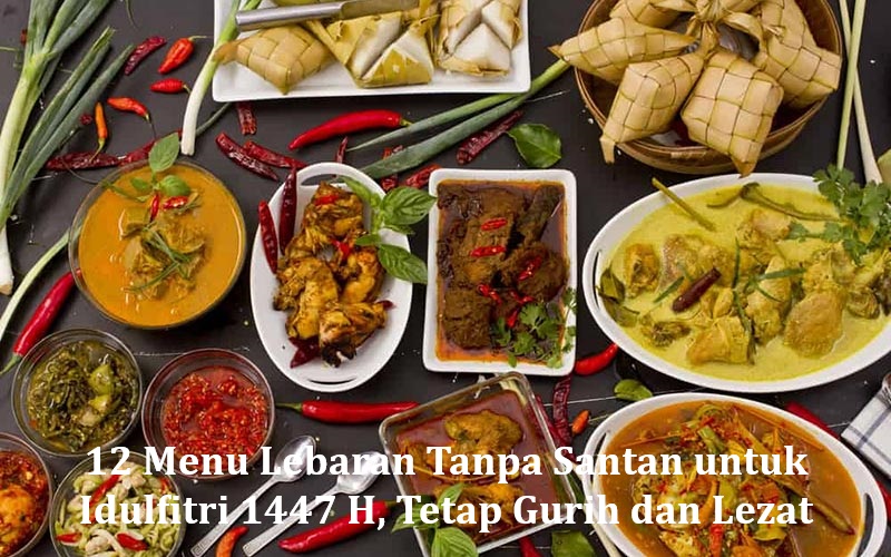 12 Menu Lebaran Tanpa Santan untuk Idulfitri 1447 H, Tetap Gurih dan Lezat