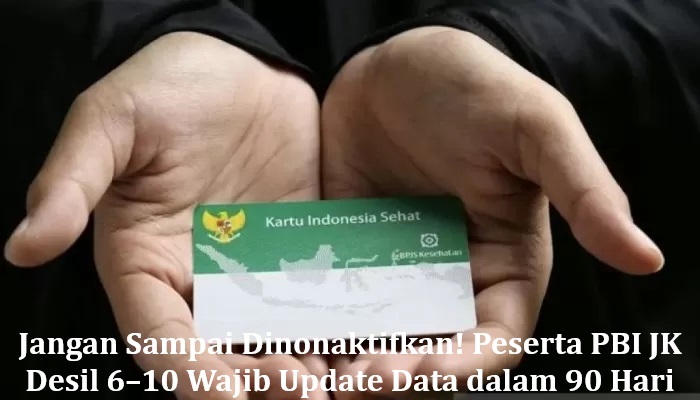 Jangan Sampai Dinonaktifkan! Peserta PBI JK Desil 6–10 Wajib Update Data dalam 90 Hari