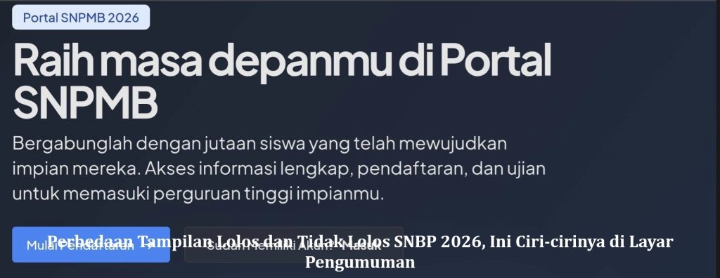 Perbedaan Tampilan Lolos dan Tidak Lolos SNBP 2026, Ini Ciri-cirinya di Layar Pengumuman