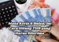 Masa Kerja 6 Bulan, Ini Cara Hitung THR yang Harus Diterima