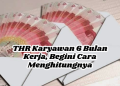 THR Karyawan 6 Bulan Kerja, Begini Cara Menghitungnya
