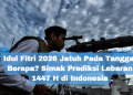 Idul Fitri 2026 Jatuh Pada Tanggal Berapa? Simak Prediksi Lebaran 1447 H di Indonesia
