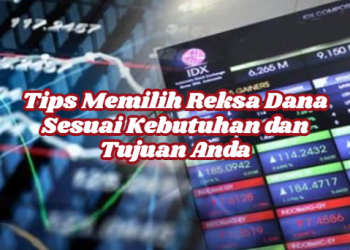 Tips Memilih Reksa Dana Sesuai Kebutuhan dan Tujuan Anda